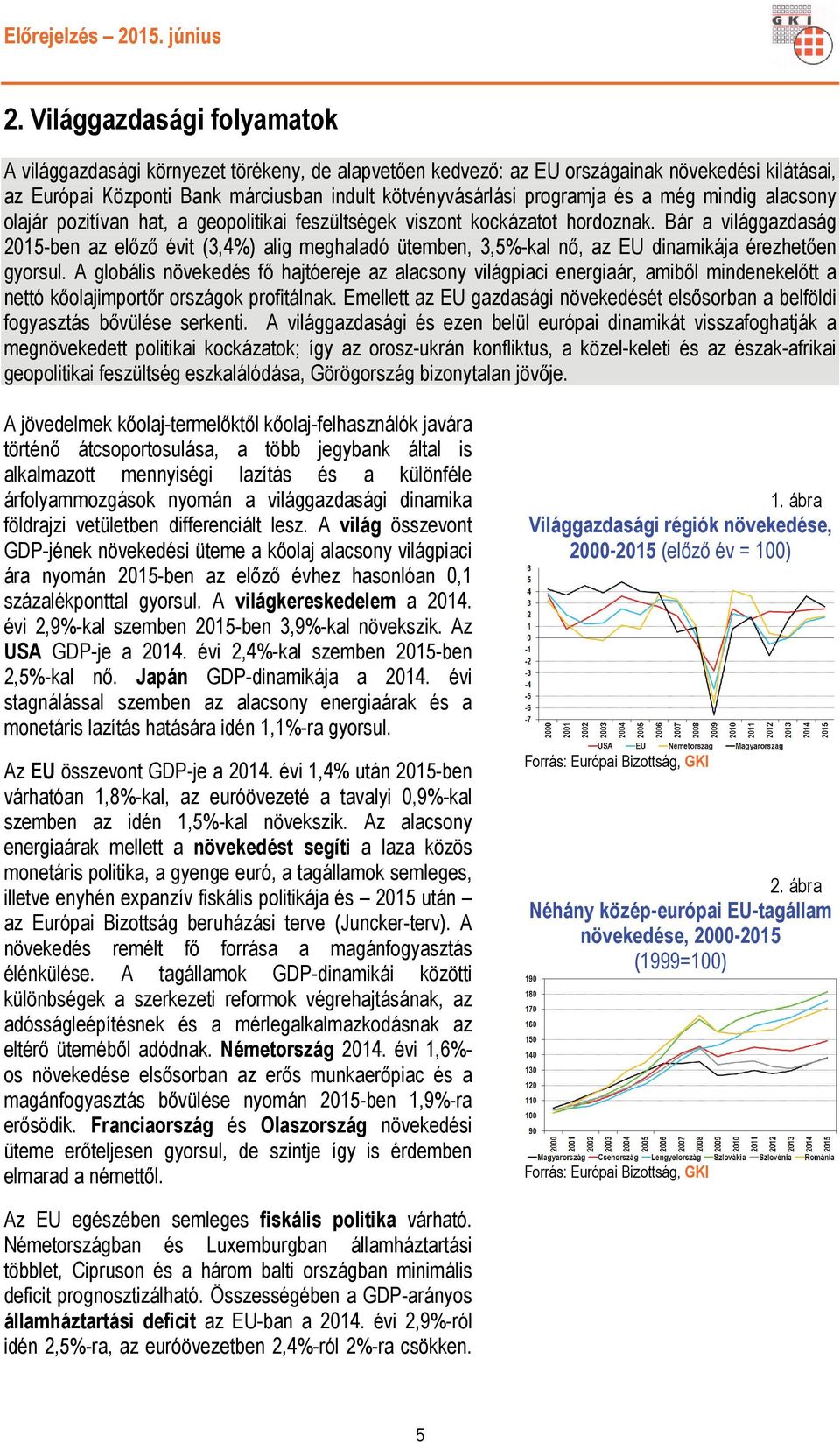 Bár a világgazdaság 2015-ben az előző évit (3,4%) alig meghaladó ütemben, 3,5%-kal nő, az EU dinamikája érezhetően gyorsul.