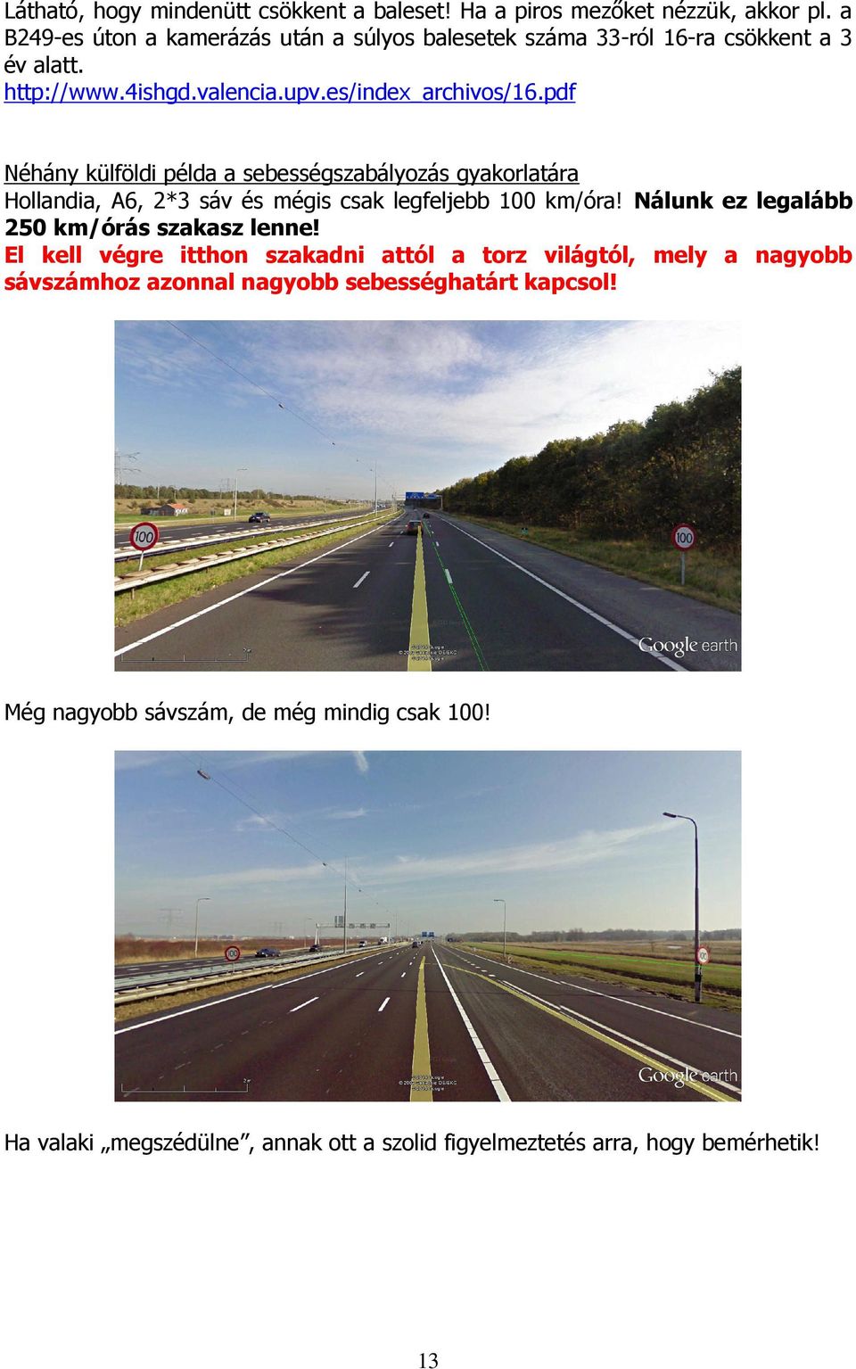 pdf Néhány külföldi példa a sebességszabályozás gyakorlatára Hollandia, A6, 2*3 sáv és mégis csak legfeljebb 100 km/óra!