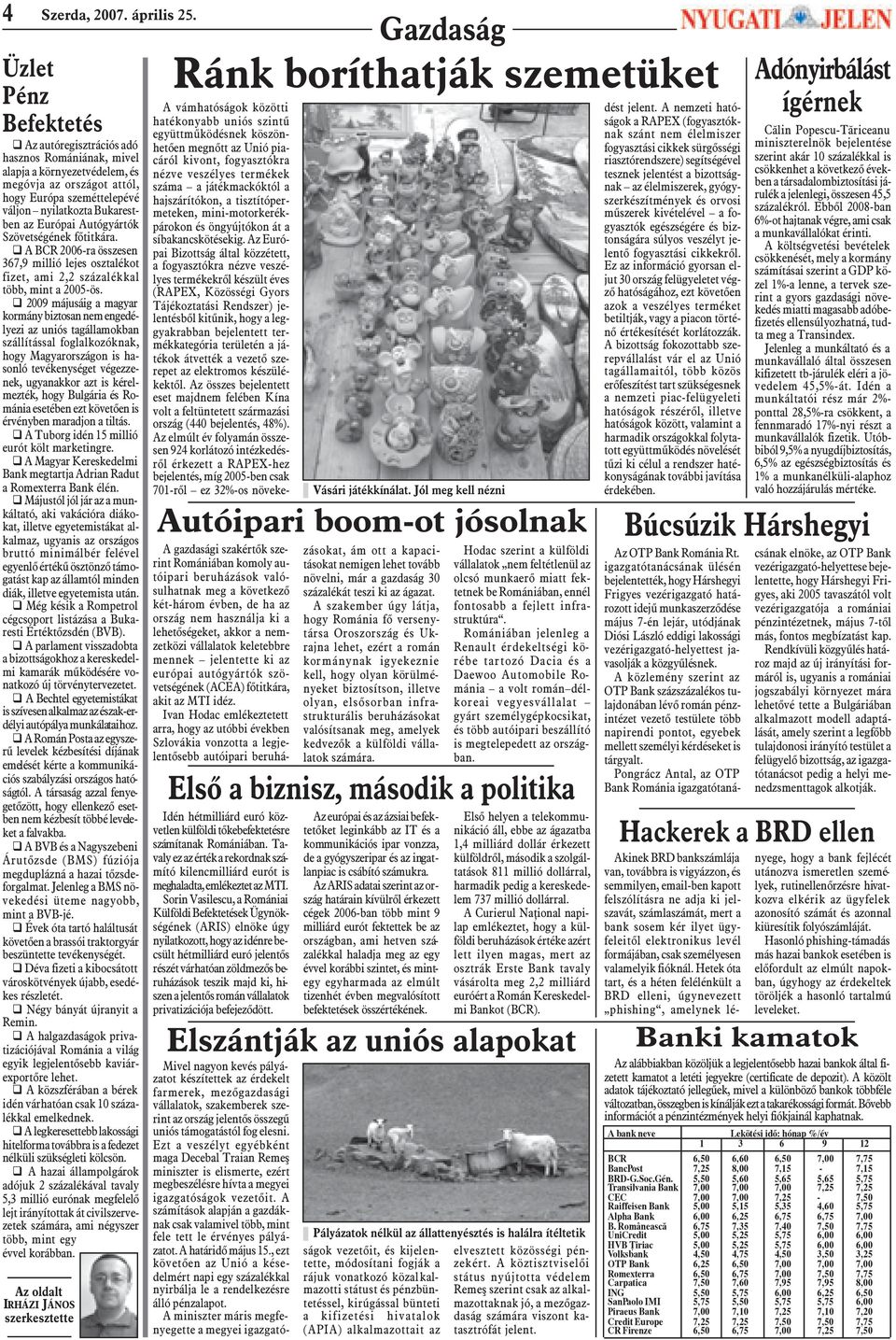 Európai Autógyártók Szövetségének fõtitkára. q A BCR 2006-ra összesen 367,9 millió lejes osztalékot fizet, ami 2,2 százalékkal több, mint a 2005-ös.