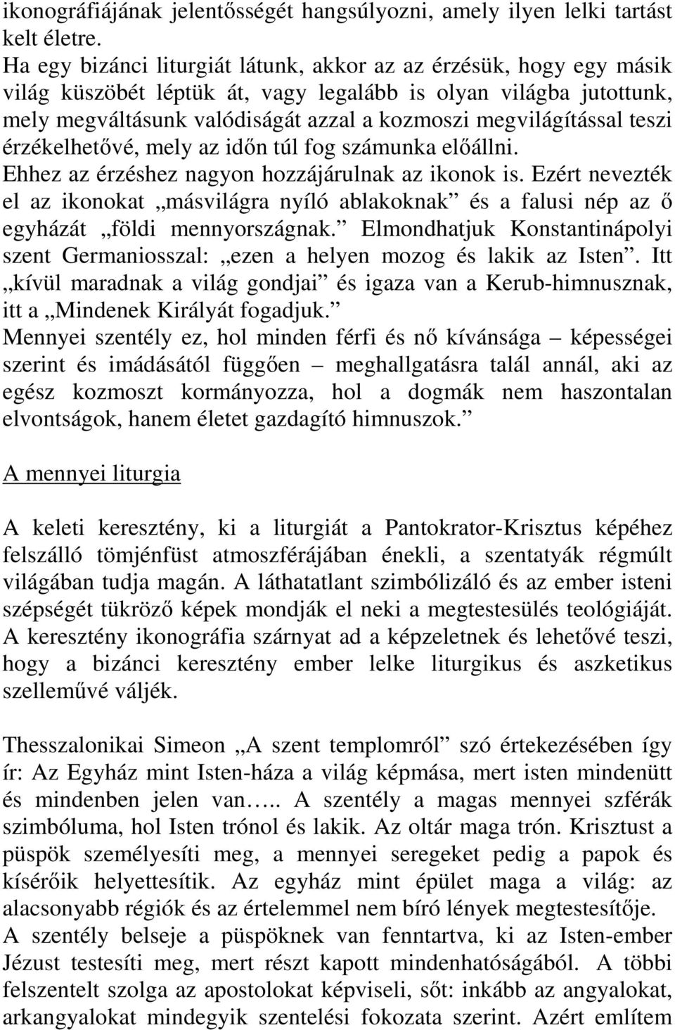 teszi érzékelhetővé, mely az időn túl fog számunka előállni. Ehhez az érzéshez nagyon hozzájárulnak az ikonok is.