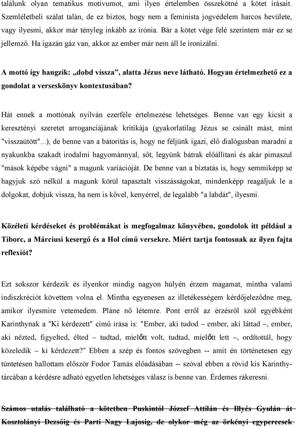 Ha igazán gáz van, akkor az ember már nem áll le ironizálni. A mottó így hangzik: dobd vissza, alatta Jézus neve látható. Hogyan értelmezhető ez a gondolat a verseskönyv kontextusában?