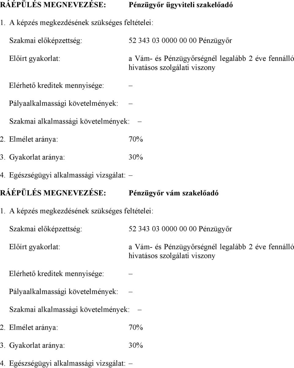 Elérhető kreditek mennyisége: Pályaalkalmassági követelmények: Szakmai alkalmassági követelmények: 2. Elmélet aránya: 70% 3. Gyakorlat aránya: 30% 4.