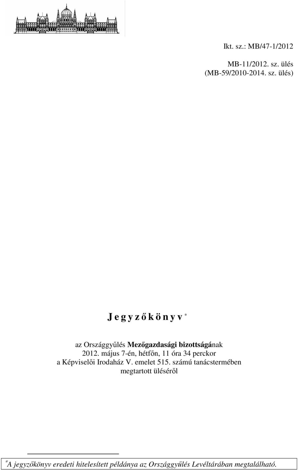 számú tanácstermében megtartott üléséről A jegyzőkönyv eredeti hitelesített példánya