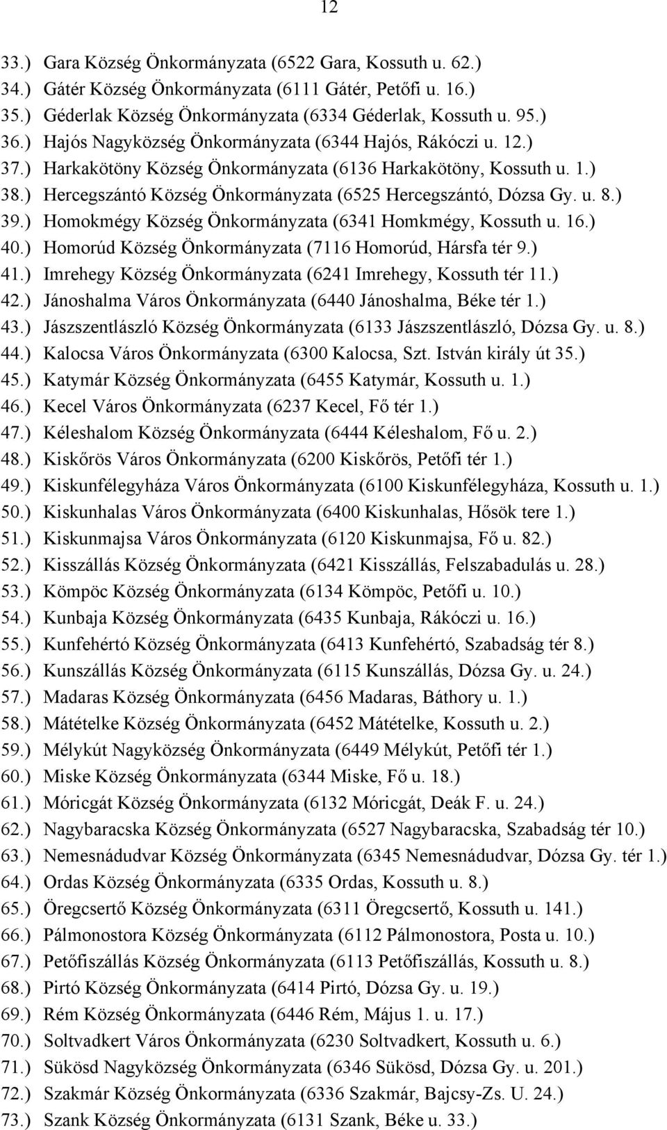 ) Hercegszántó Község Önkormányzata (6525 Hercegszántó, Dózsa Gy. u. 8.) 39.) Homokmégy Község Önkormányzata (6341 Homkmégy, Kossuth u. 16.) 40.