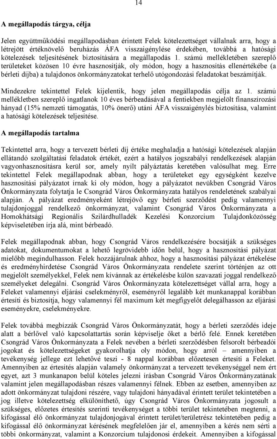 számú mellékletében szereplő területeket közösen 10 évre hasznosítják, oly módon, hogy a hasznosítás ellenértékébe (a bérleti díjba) a tulajdonos önkormányzatokat terhelő utógondozási feladatokat