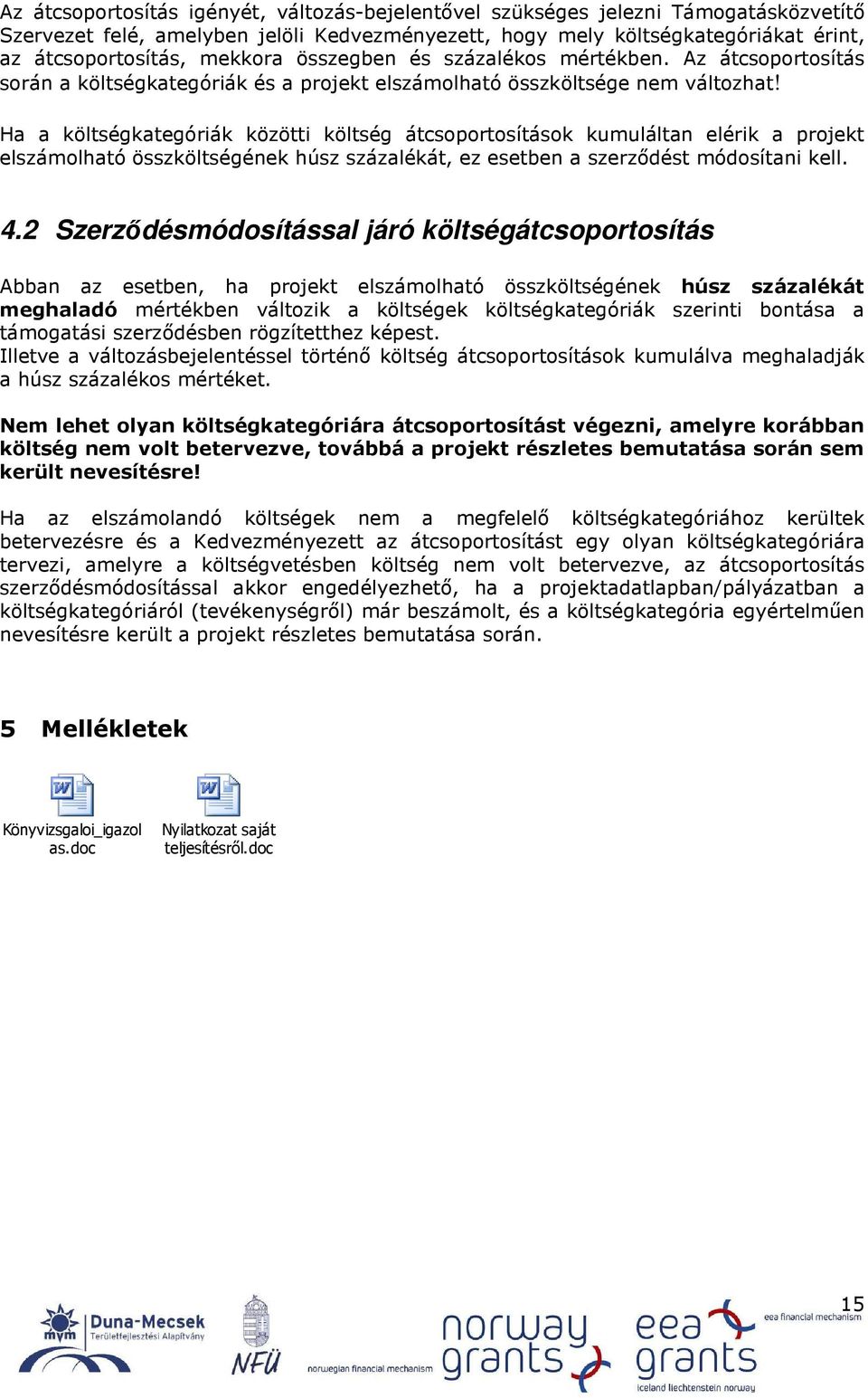 Ha a költségkategóriák közötti költség átcsoportosítások kumuláltan elérik a projekt elszámolható összköltségének húsz százalékát, ez esetben a szerzıdést módosítani kell. 4.