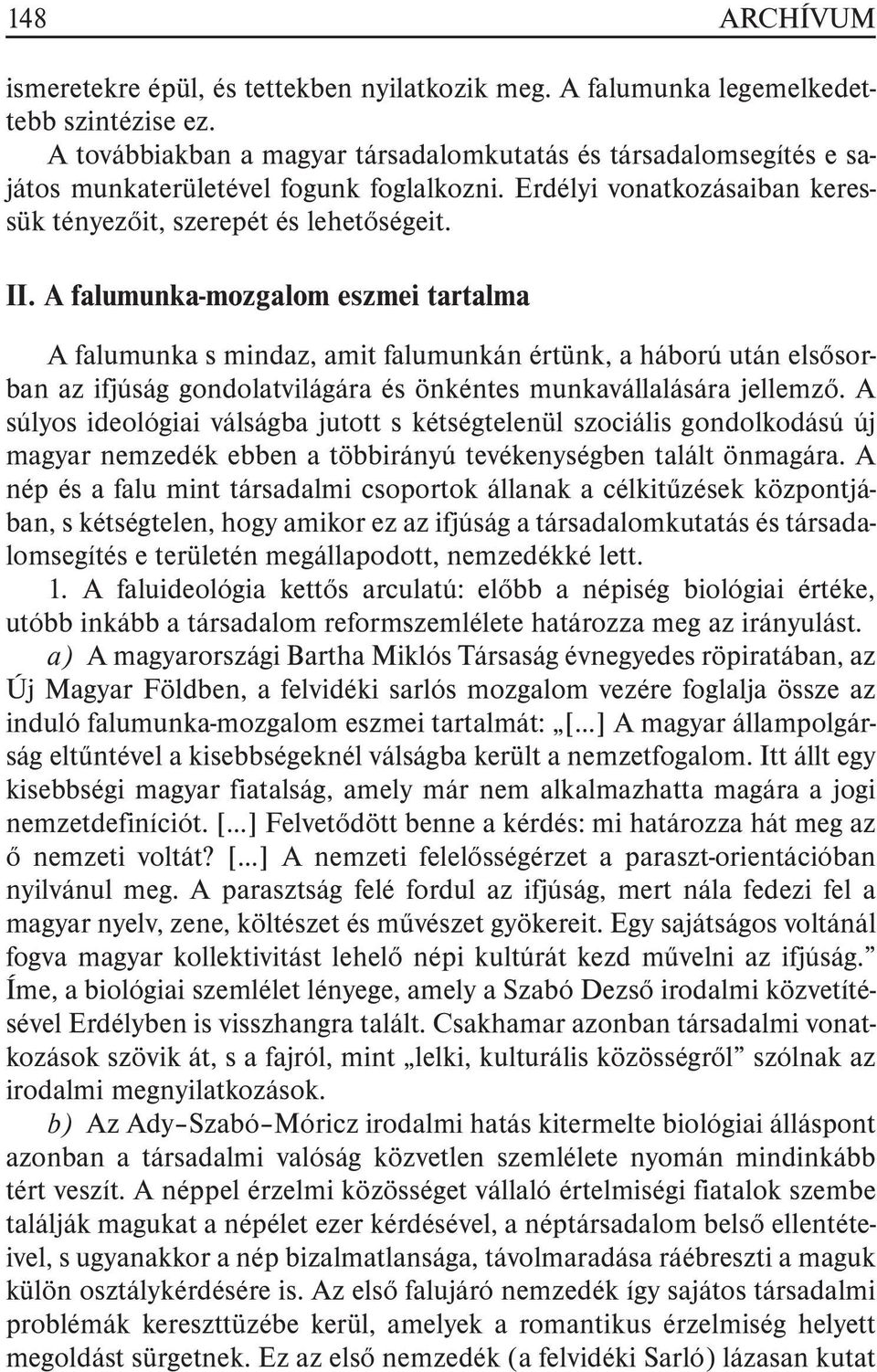 A falumunka-mozgalom eszmei tartalma A falumunka s mindaz, amit falumunkán értünk, a háború után elsõsorban az ifjúság gondolatvilágára és önkéntes munkavállalására jellemzõ.