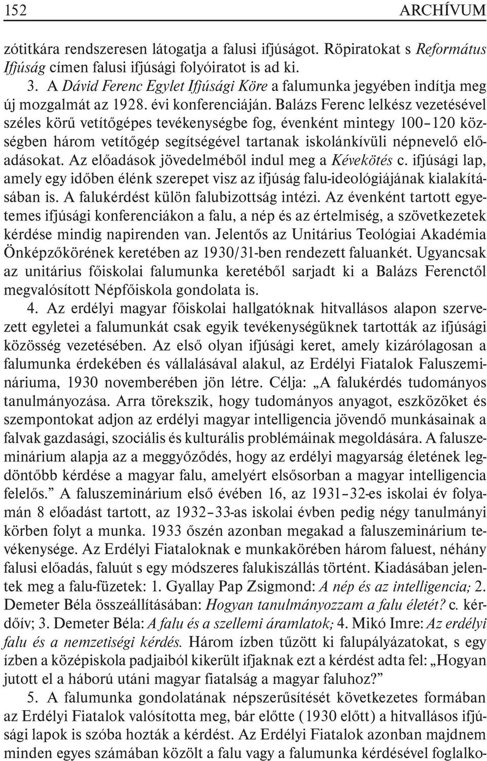 Balázs Ferenc lelkész vezetésével széles körû vetítõgépes tevékenységbe fog, évenként mintegy 100 120 községben három vetítõgép segítségével tartanak iskolánkívüli népnevelõ elõadásokat.