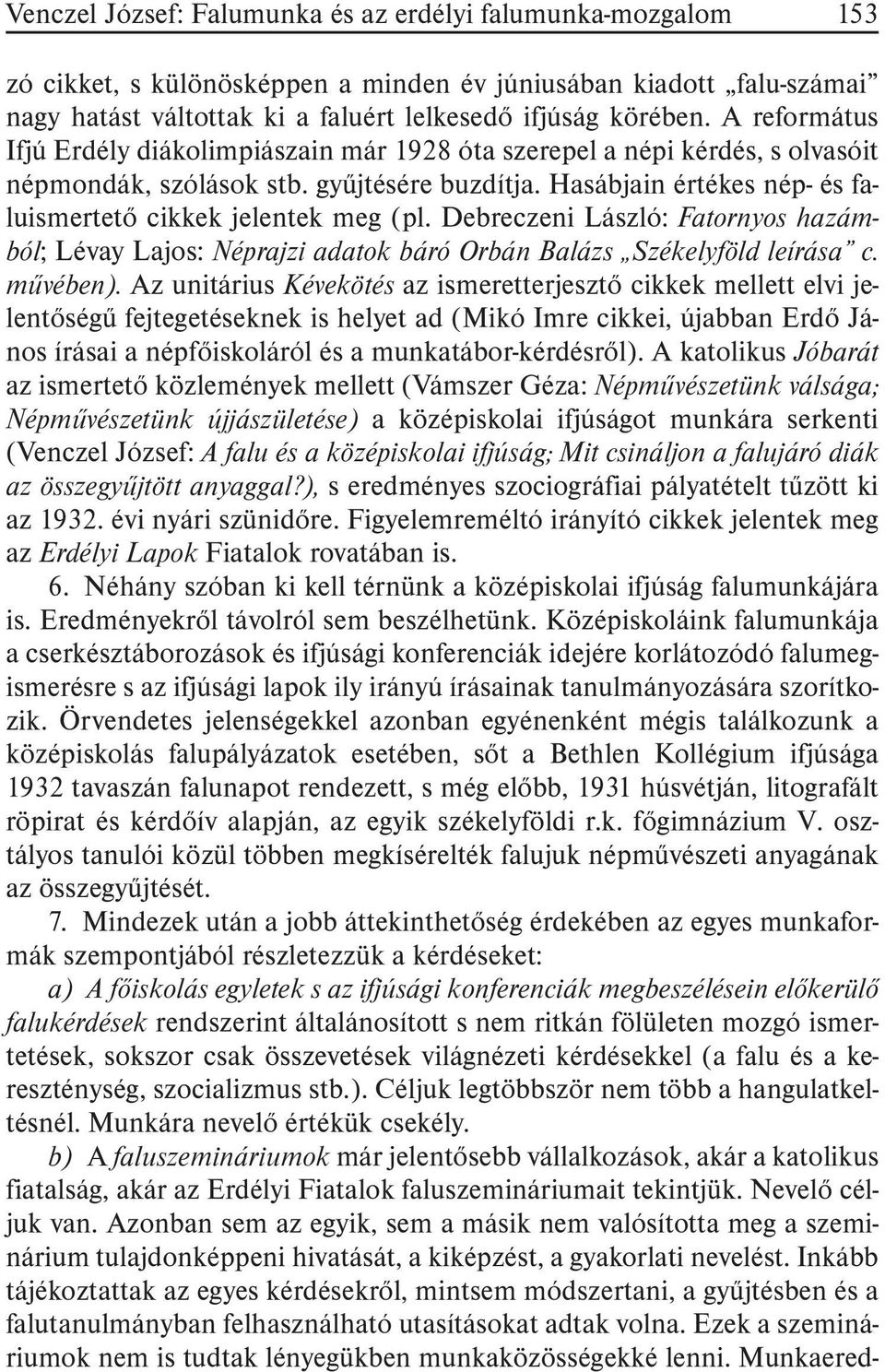 Debreczeni László: Fatornyos hazámból; Lévay Lajos: Néprajzi adatok báró Orbán Balázs Székelyföld leírása c. mûvében).