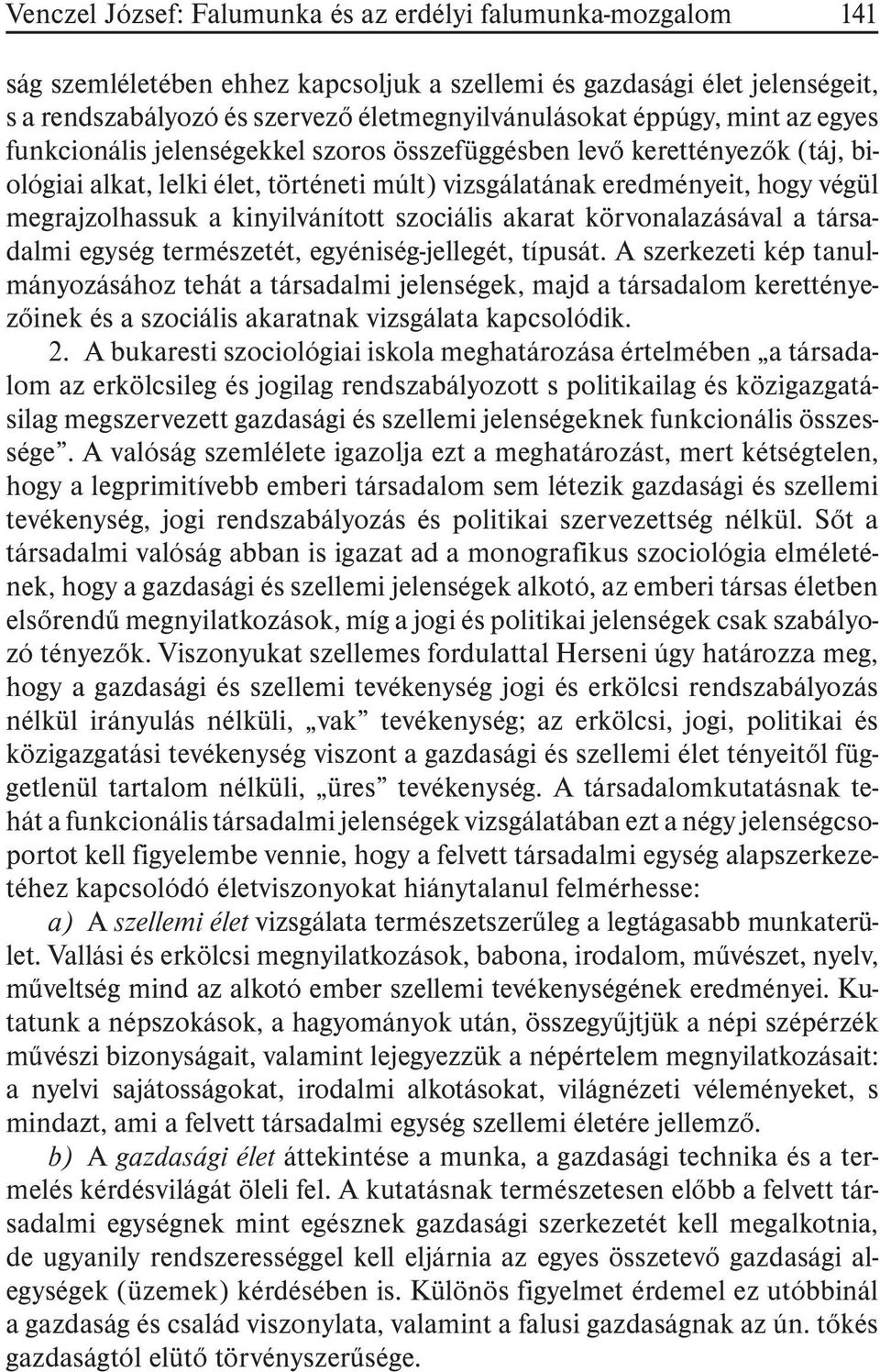 kinyilvánított szociális akarat körvonalazásával a társadalmi egység természetét, egyéniség-jellegét, típusát.