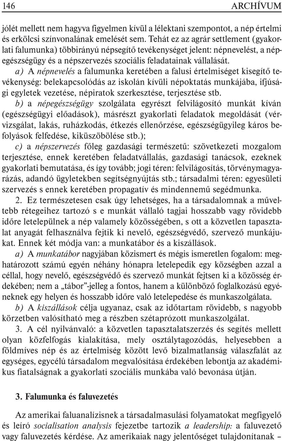 a) A népnevelés a falumunka keretében a falusi értelmiséget kisegítõ tevékenység: belekapcsolódás az iskolán kívüli népoktatás munkájába, ifjúsági egyletek vezetése, népiratok szerkesztése,