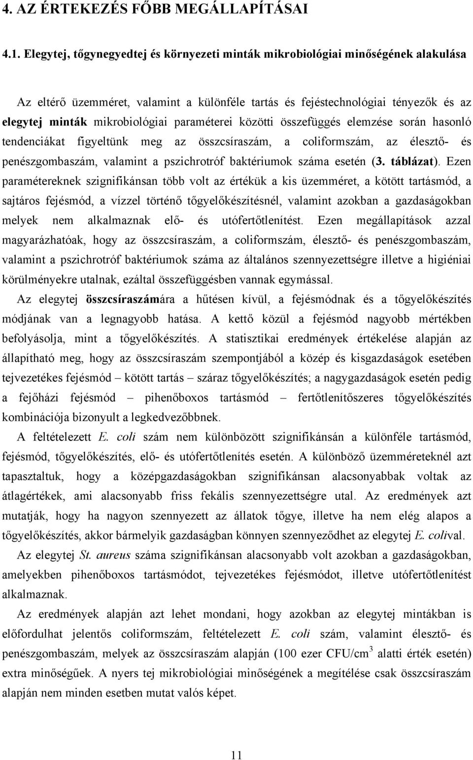 paraméterei közötti összefüggés elemzése során hasonló tendenciákat figyeltünk meg az összcsíraszám, a coliformszám, az élesztő- és penészgombaszám, valamint a pszichrotróf baktériumok száma esetén