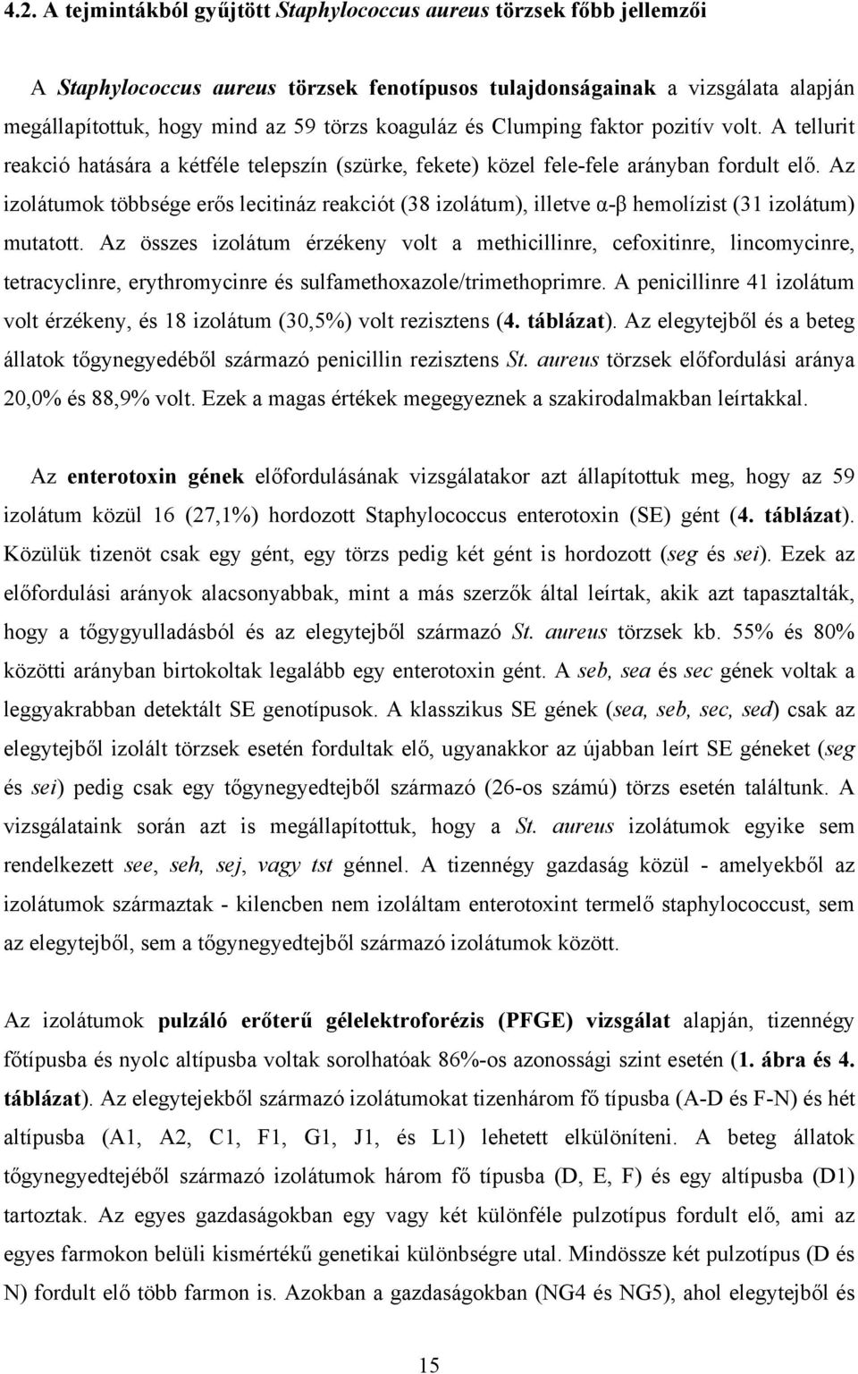 Az izolátumok többsége erős lecitináz reakciót (38 izolátum), illetve α-β hemolízist (31 izolátum) mutatott.