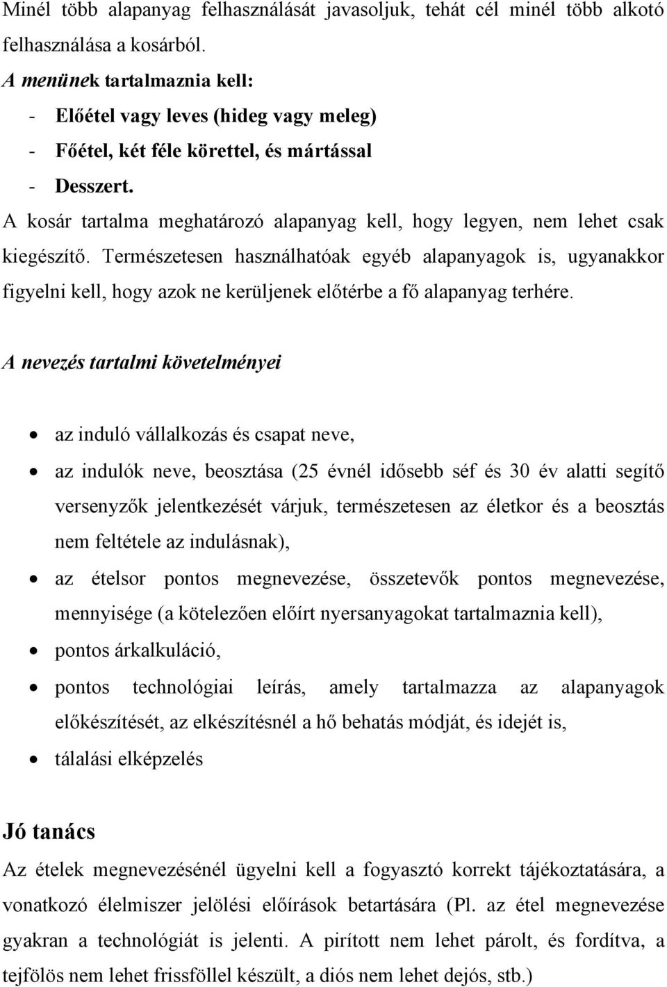 A kosár tartalma meghatározó alapanyag kell, hogy legyen, nem lehet csak kiegészítő.