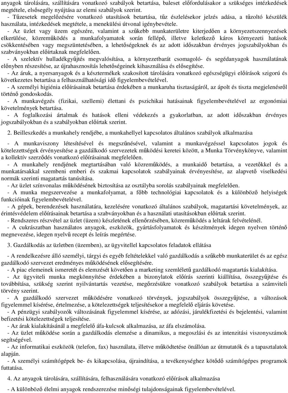 - Az üzlet vagy üzem egészére, valamint a szűkebb munkaterületre kiterjedően a környezetszennyezések elkerülése, közreműködés a munkafolyamatok során fellépő, illetve keletkező káros környezeti