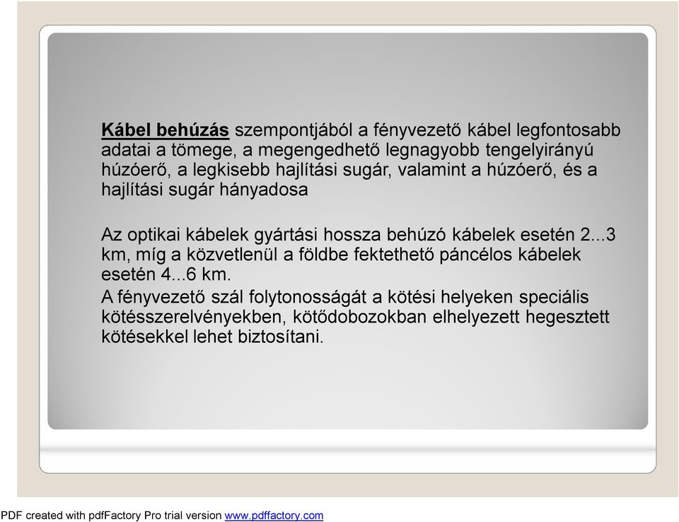 behúzó kábelek esetén 2...3 km, míg a közvetlenül a földbe fektethető páncélos kábelek esetén 4...6 km.