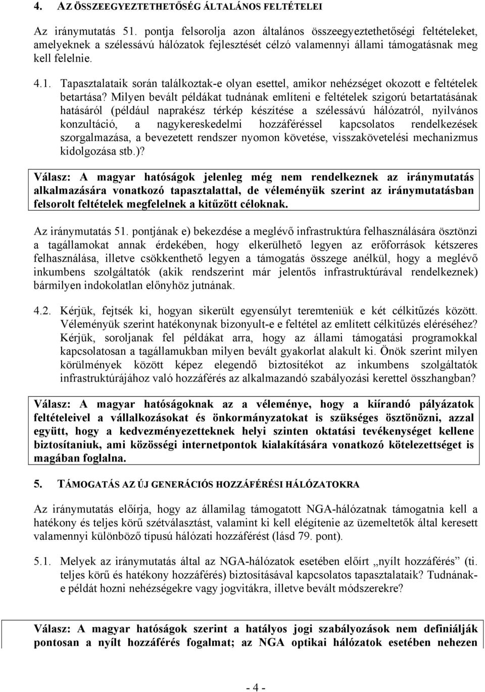 Tapasztalataik során találkoztak-e olyan esettel, amikor nehézséget okozott e feltételek betartása?
