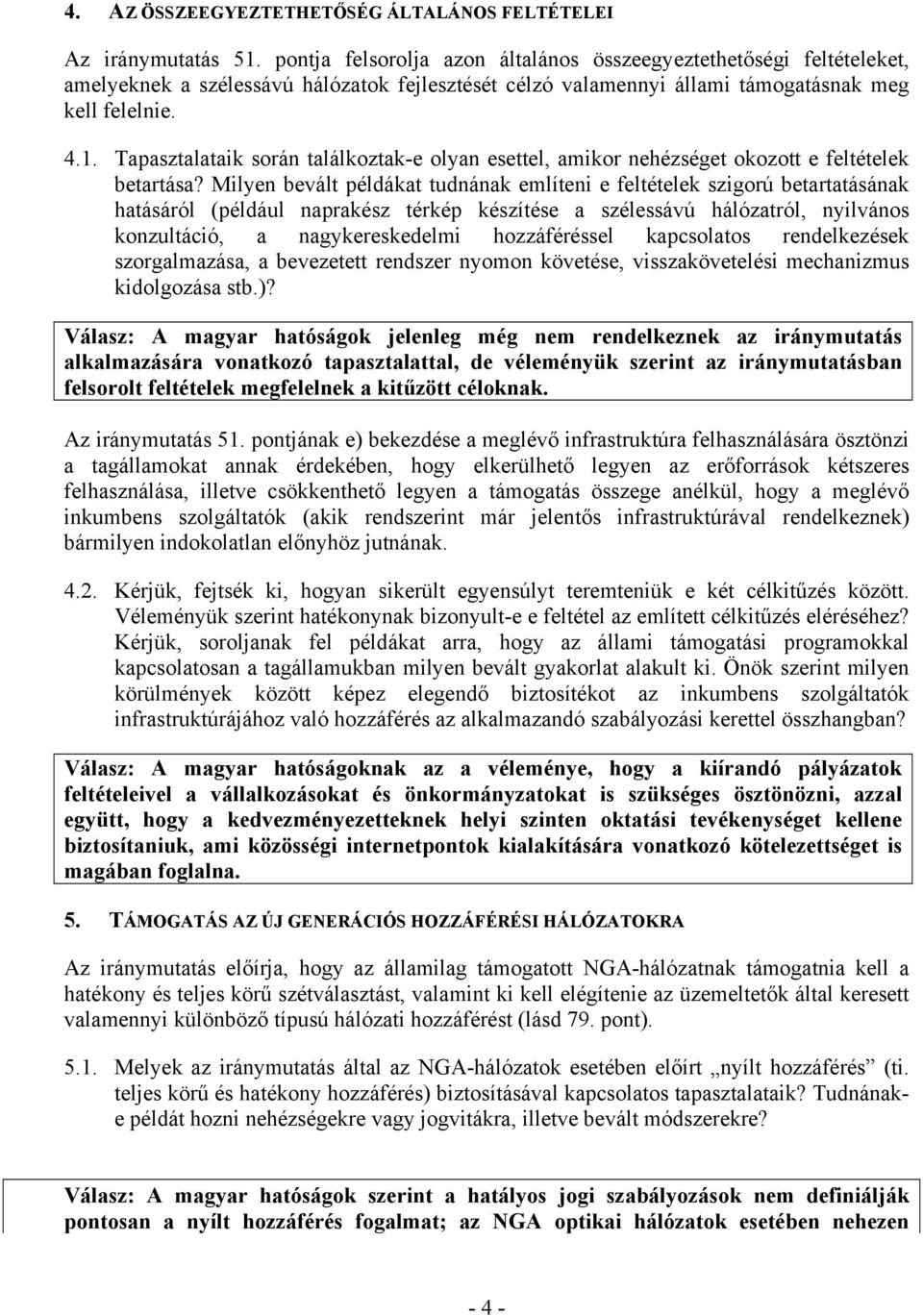 Tapasztalataik során találkoztak-e olyan esettel, amikor nehézséget okozott e feltételek betartása?