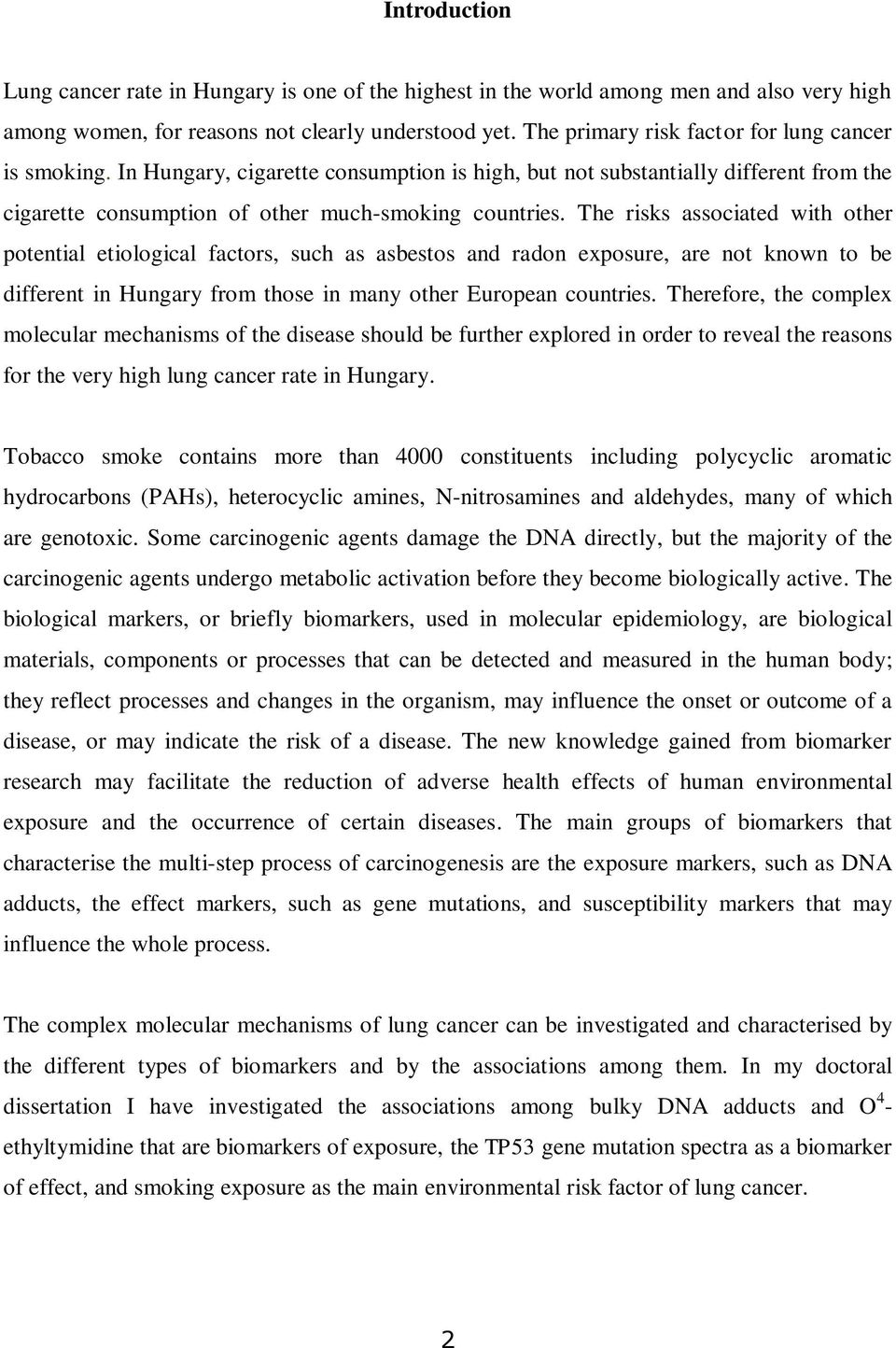 The risks associated with other potential etiological factors, such as asbestos and radon exposure, are not known to be different in Hungary from those in many other European countries.