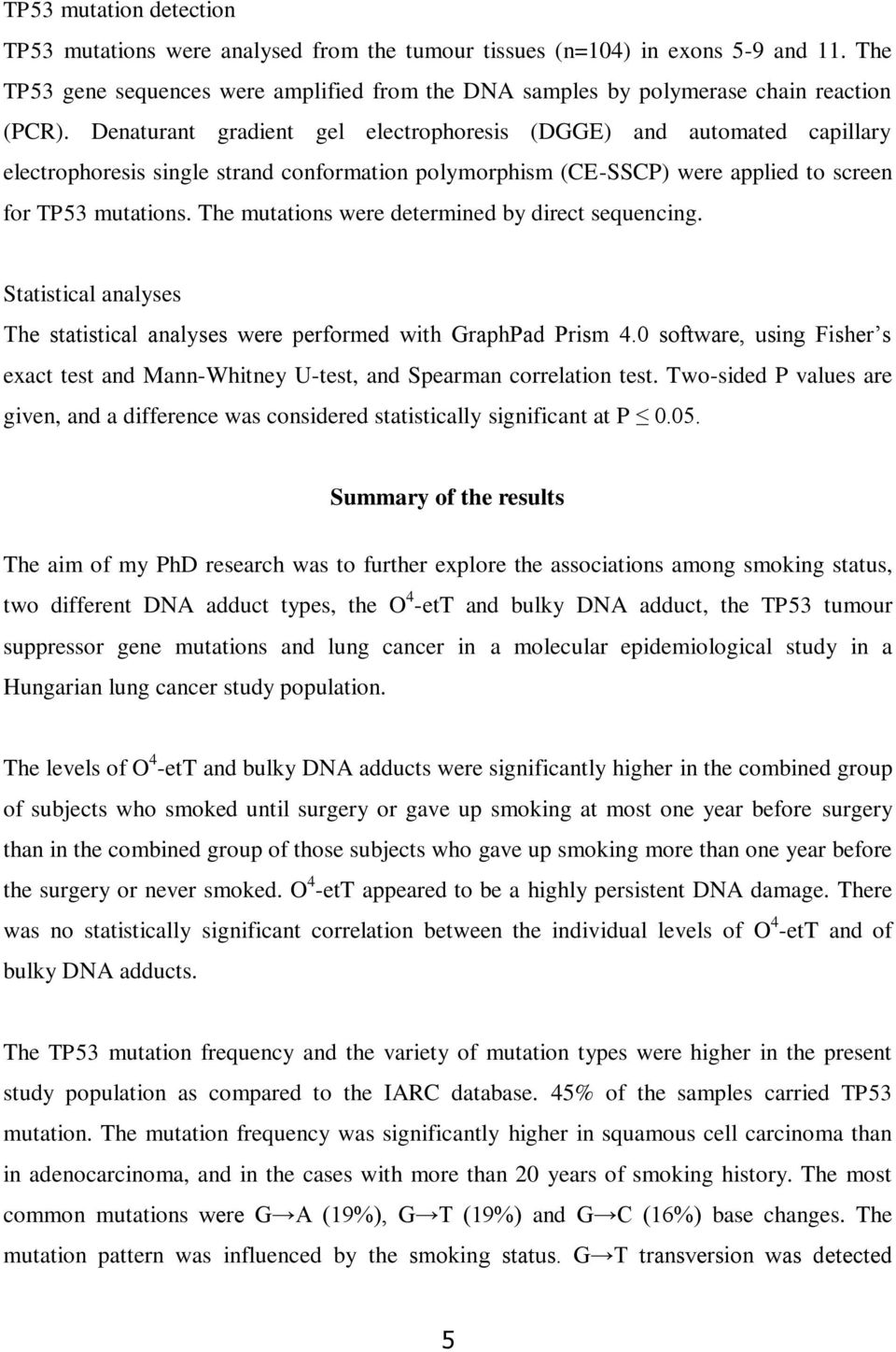 Denaturant gradient gel electrophoresis (DGGE) and automated capillary electrophoresis single strand conformation polymorphism (CE-SSCP) were applied to screen for TP53 mutations.