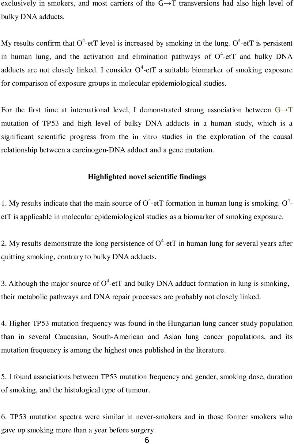 I consider O 4 -ett a suitable biomarker of smoking exposure for comparison of exposure groups in molecular epidemiological studies.