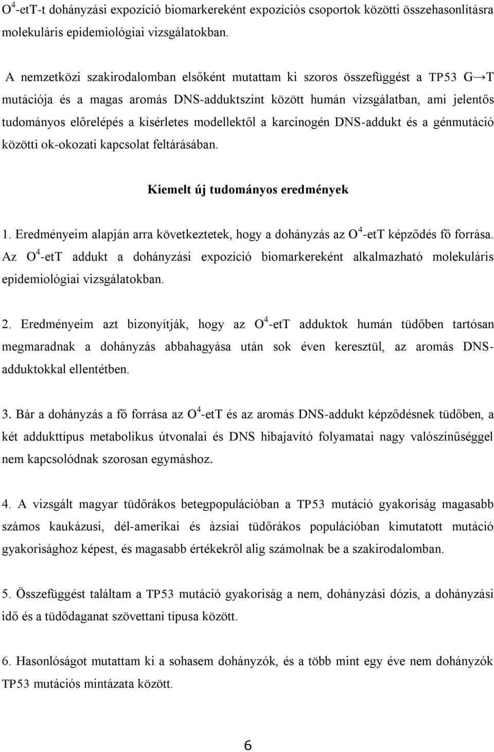 modellektől a karcinogén DNS-addukt és a génmutáció közötti ok-okozati kapcsolat feltárásában. Kiemelt új tudományos eredmények 1.