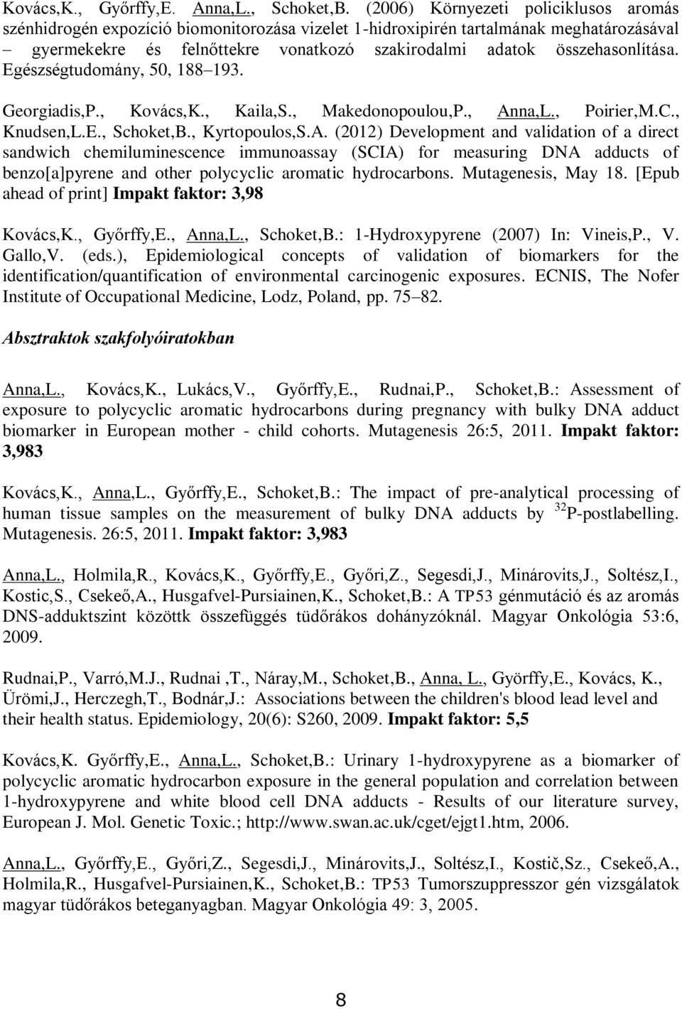 összehasonlítása. Egészségtudomány, 50, 188 193. Georgiadis,P., Kovács,K., Kaila,S., Makedonopoulou,P., An