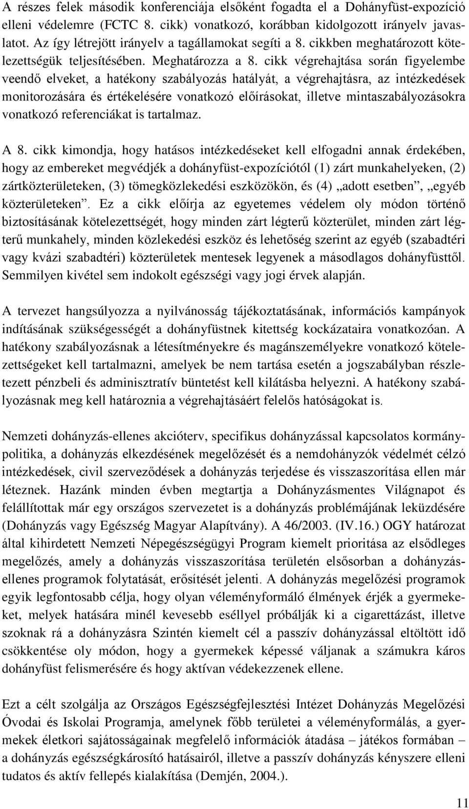 cikk végrehajtása során figyelembe veendő elveket, a hatékony szabályozás hatályát, a végrehajtásra, az intézkedések monitorozására és értékelésére vonatkozó előírásokat, illetve mintaszabályozásokra