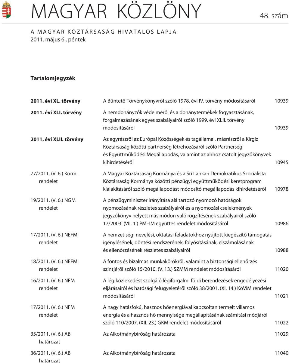 törvény módosításáról 10939 2011. évi XLII.
