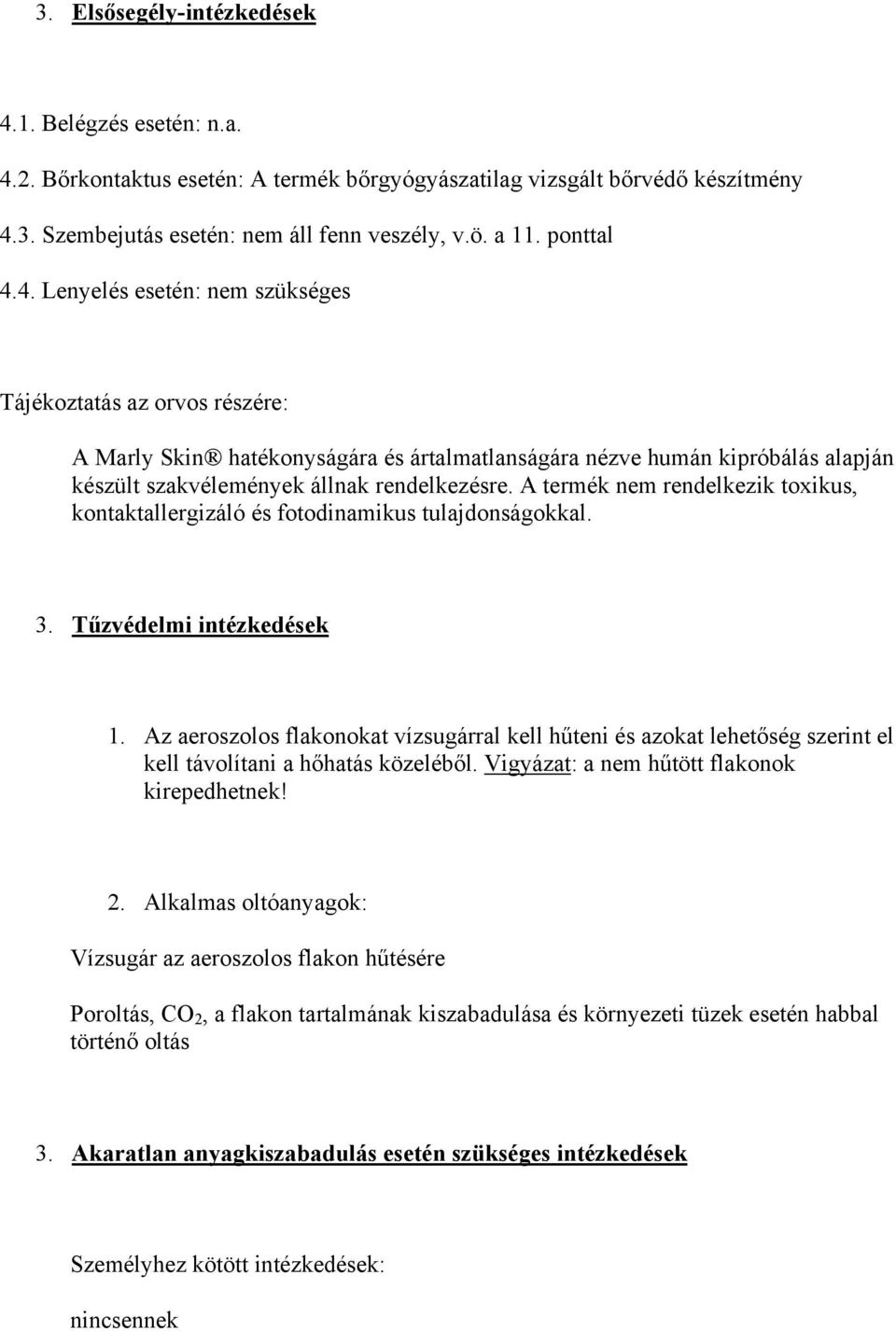 A termék nem rendelkezik toxikus, kontaktallergizáló és fotodinamikus tulajdonságokkal. 3. Tűzvédelmi intézkedések 1.