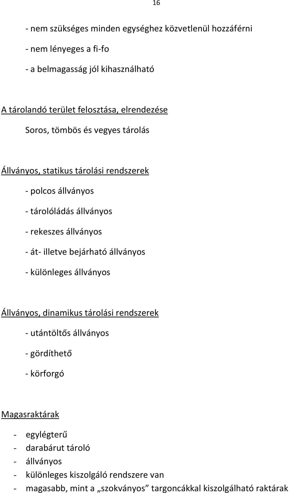 át- illetve bejárható állványos - különleges állványos Állványos, dinamikus tárolási rendszerek - utántöltős állványos - gördíthető - körforgó