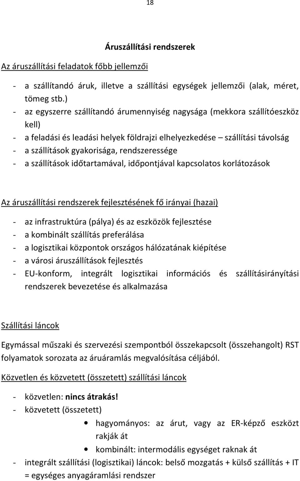 rendszeressége - a szállítások időtartamával, időpontjával kapcsolatos korlátozások Az áruszállítási rendszerek fejlesztésének fő irányai (hazai) - az infrastruktúra (pálya) és az eszközök