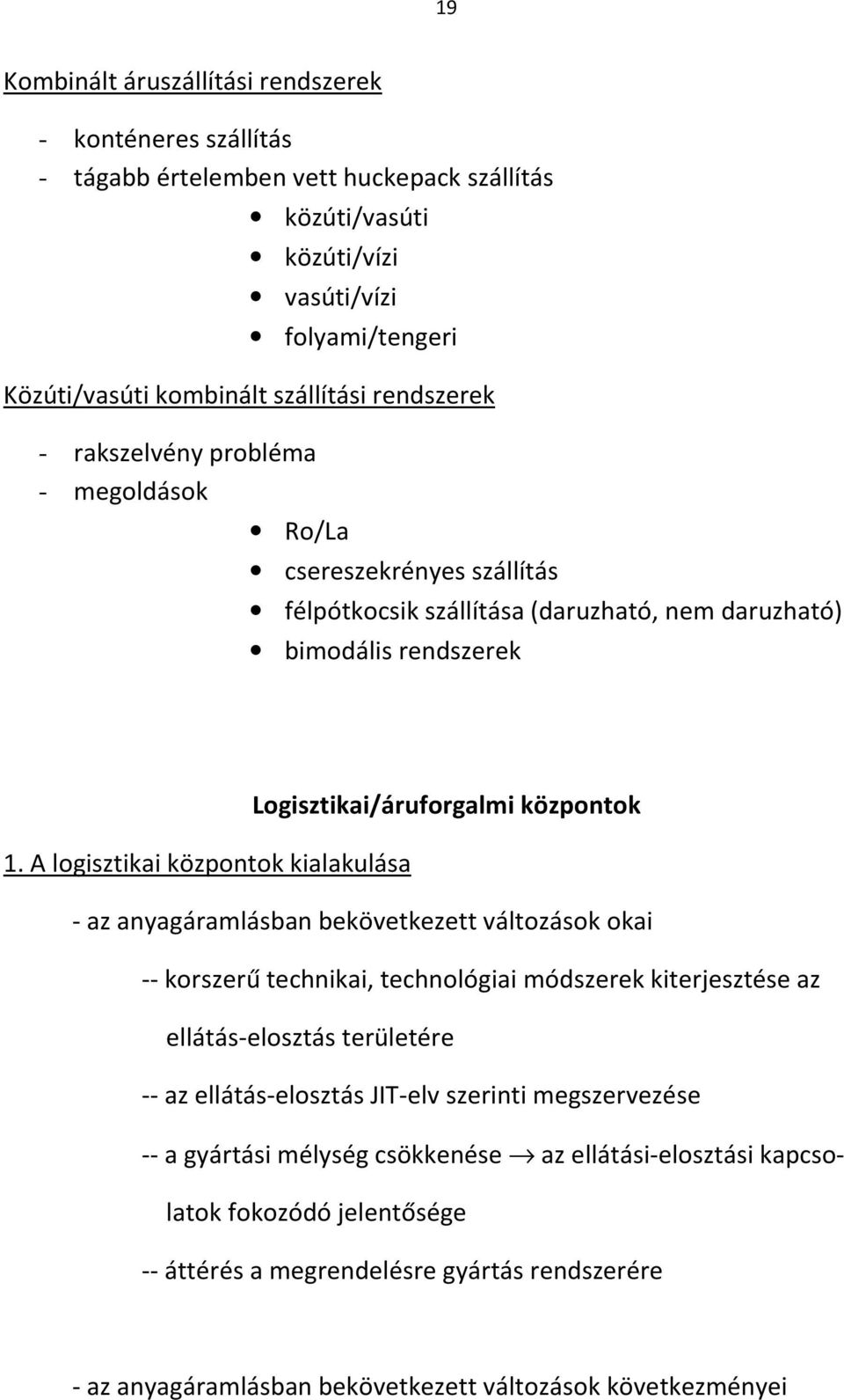 A logisztikai központok kialakulása - az anyagáramlásban bekövetkezett változások okai -- korszerű technikai, technológiai módszerek kiterjesztése az ellátás-elosztás területére -- az