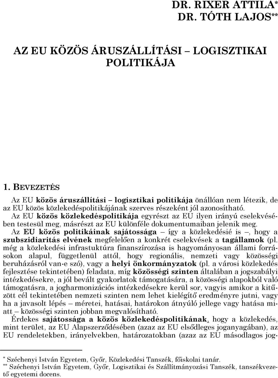 Az EU közös közlekedéspolitikája egyrészt az EU ilyen irányú cselekvésében testesül meg, másrészt az EU különféle dokumentumaiban jelenik meg.