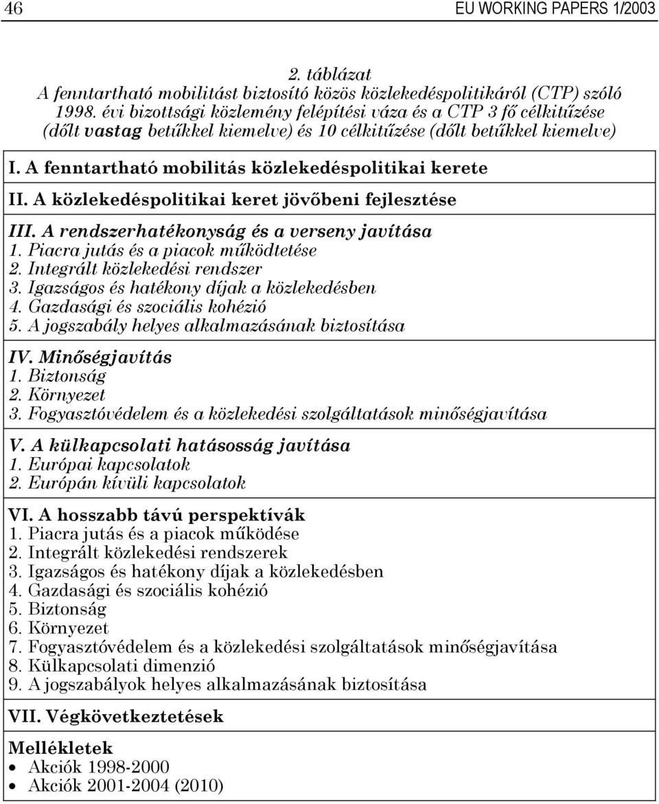 A közlekedéspolitikai keret jövőbeni fejlesztése III. A rendszerhatékonyság és a verseny javítása 1. Piacra jutás és a piacok működtetése 2. Integrált közlekedési rendszer 3.