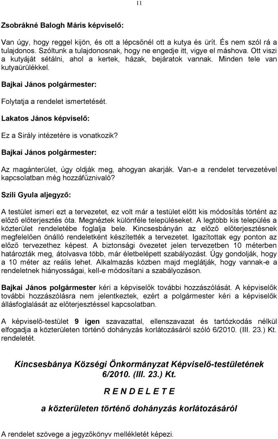 Az magánterület, úgy oldják meg, ahogyan akarják. Van-e a rendelet tervezetével kapcsolatban még hozzáfűznivaló?