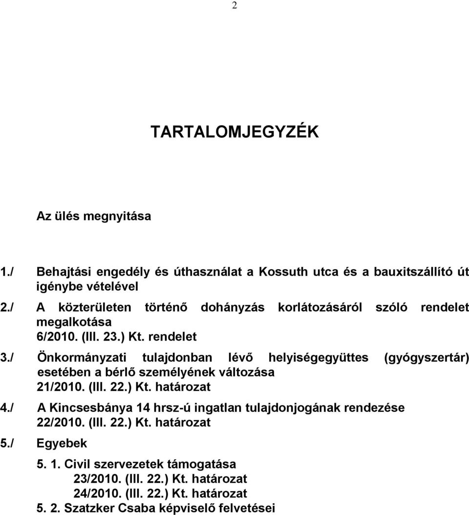 / Önkormányzati tulajdonban lévő helyiségegyüttes (gyógyszertár) esetében a bérlő személyének változása 21/2010. (III. 22.) Kt. határozat 4.