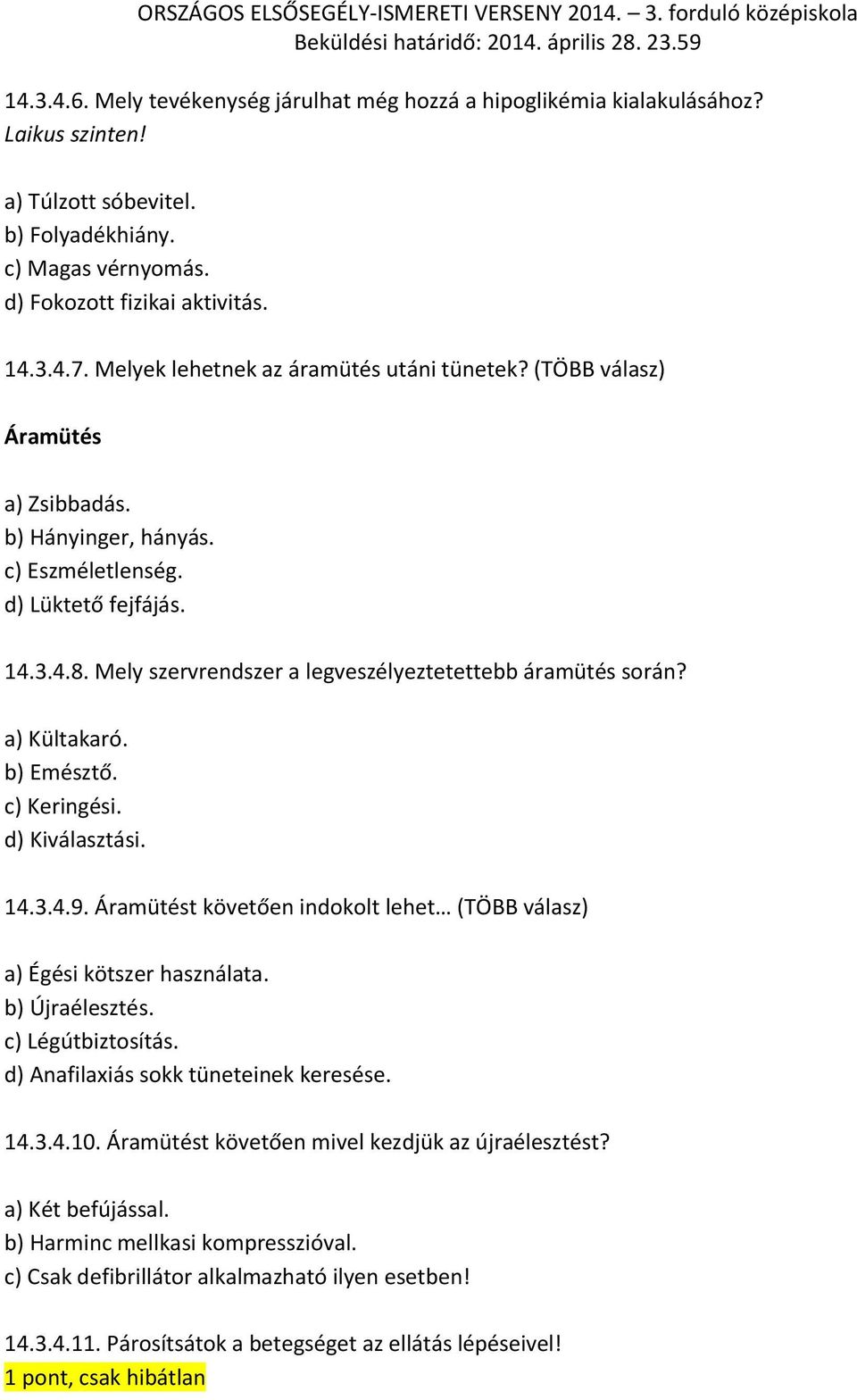 Mely szervrendszer a legveszélyeztetettebb áramütés során? a) Kültakaró. b) Emésztő. c) Keringési. d) Kiválasztási. 14.3.4.9.