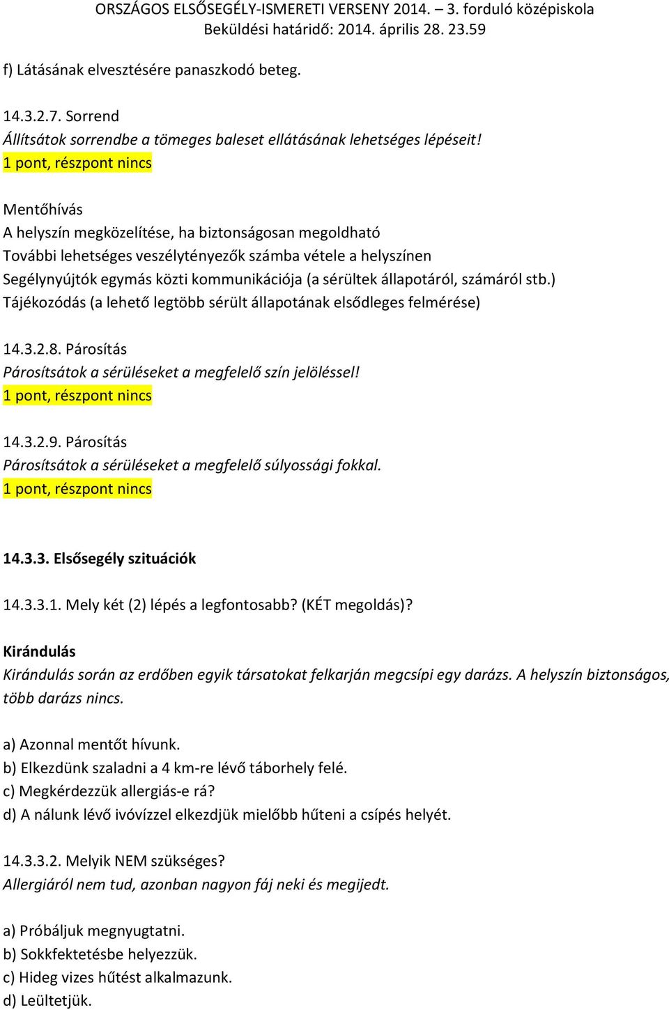 sérültek állapotáról, számáról stb.) Tájékozódás (a lehető legtöbb sérült állapotának elsődleges felmérése) 14.3.2.8. Párosítás Párosítsátok a sérüléseket a megfelelő szín jelöléssel!