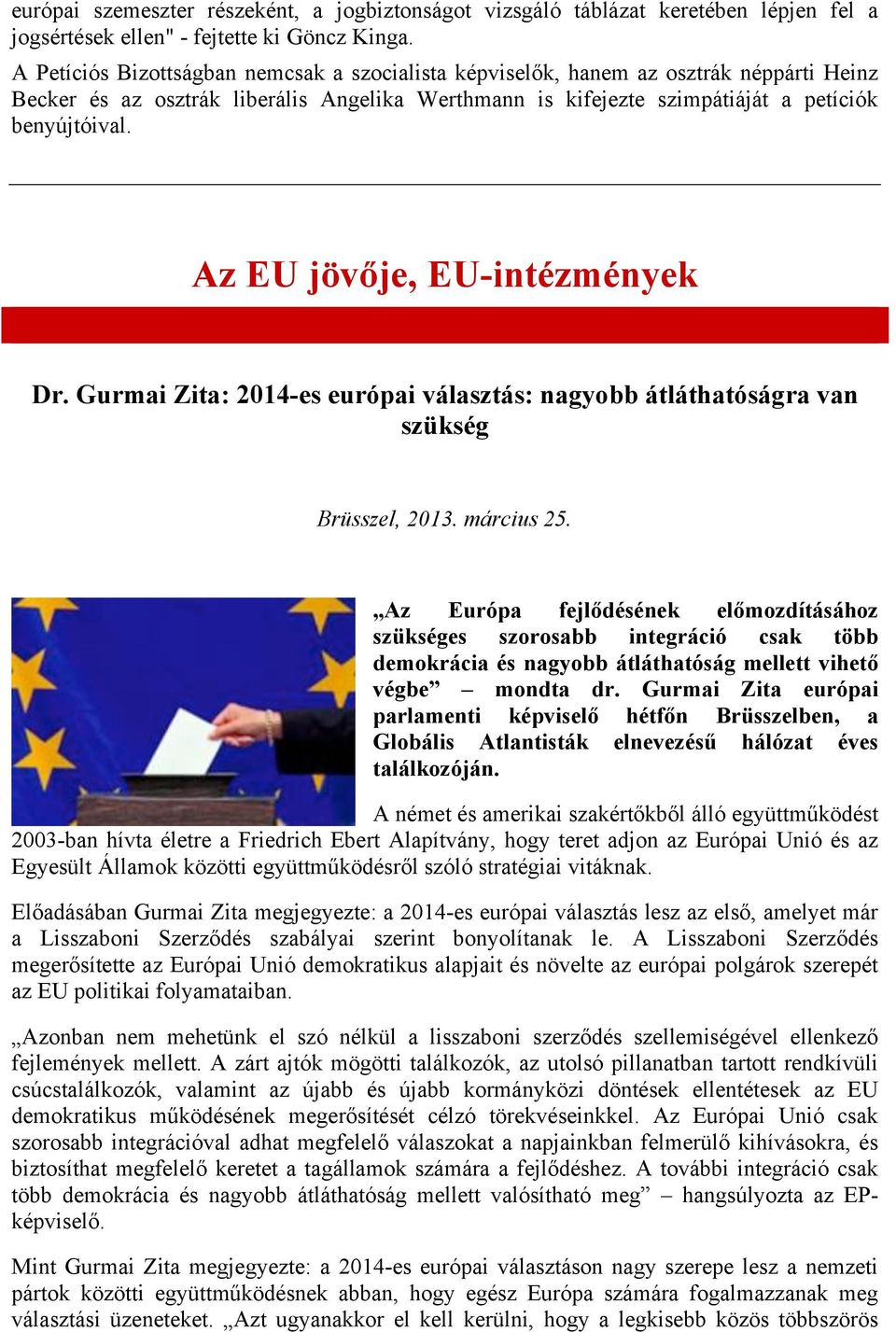 Az EU jövője, EU-intézmények Dr. Gurmai Zita: 2014-es európai választás: nagyobb átláthatóságra van szükség Brüsszel, 2013. március 25.