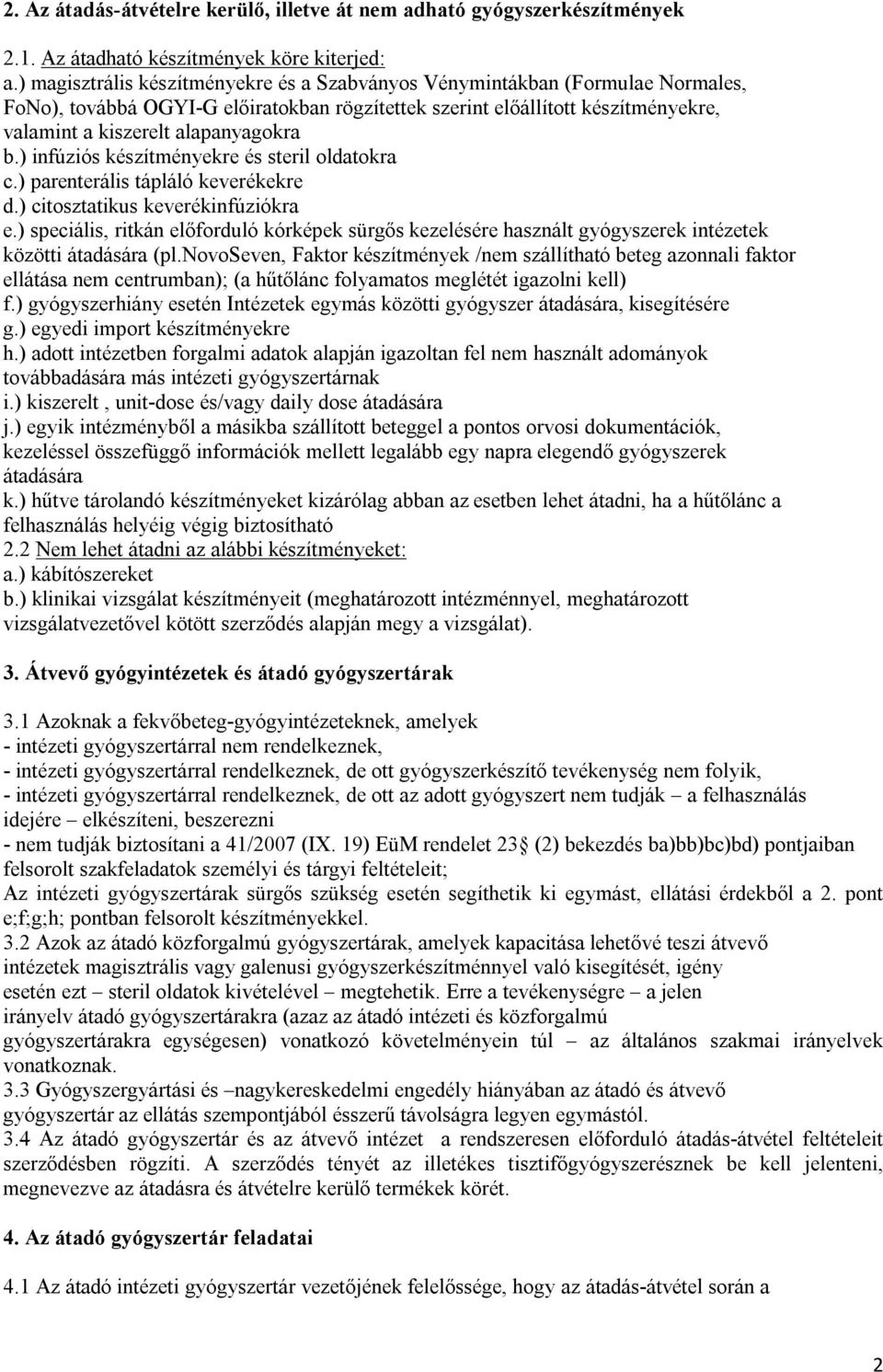 ) infúziós készítményekre és steril oldatokra c.) parenterális tápláló keverékekre d.) citosztatikus keverékinfúziókra e.