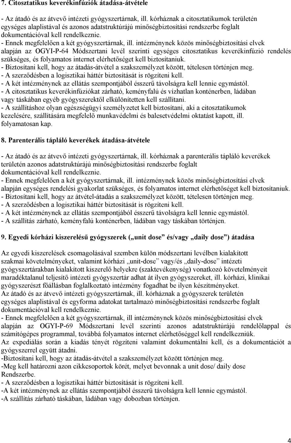 intézménynek közös minőségbiztosítási elvek alapján az OGYI-P-64 Módszertani levél szerinti egységes citosztatikus keverékinfúzió rendelés szükséges, és folyamatos internet elérhetőséget kell