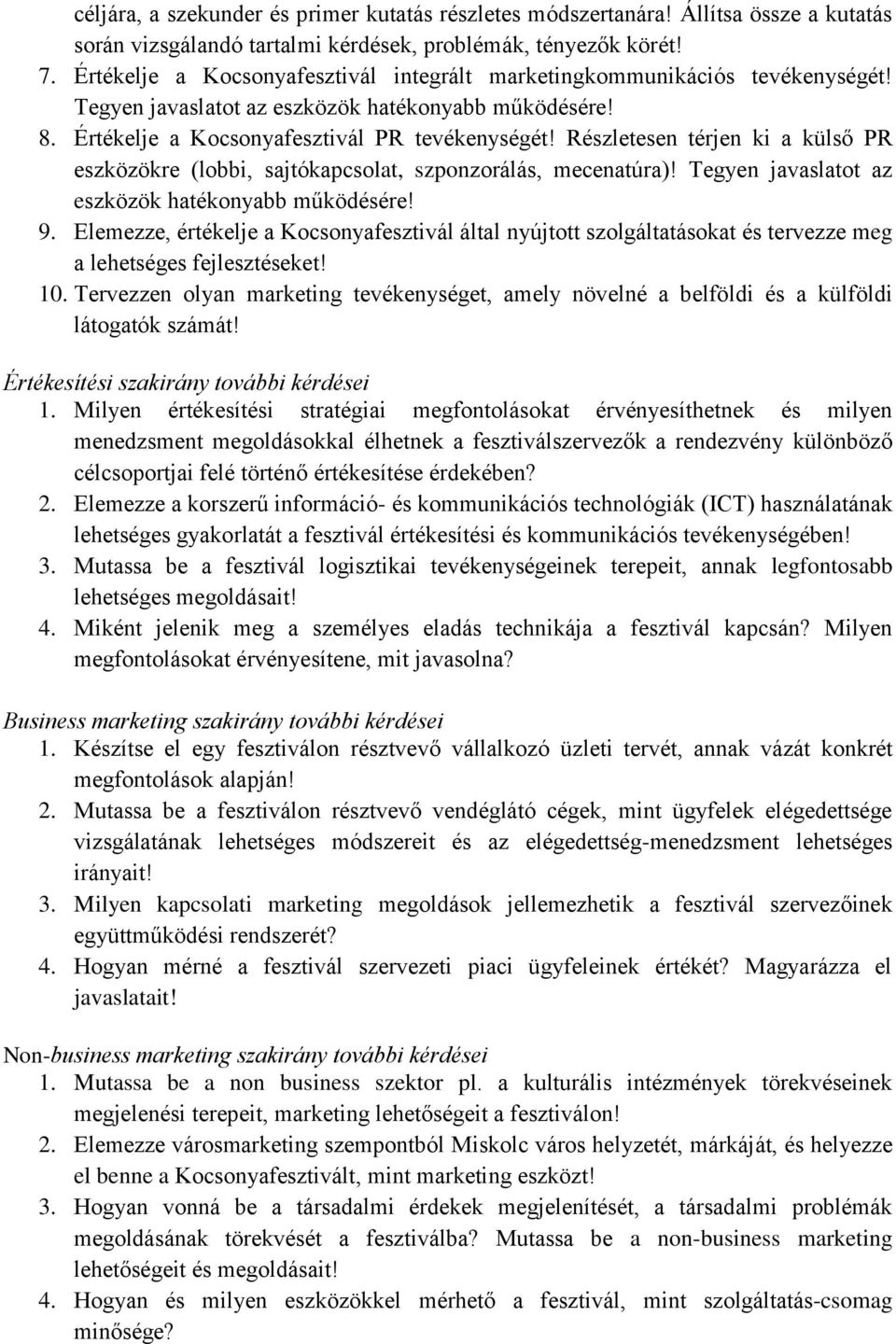 Részletesen térjen ki a külső PR eszközökre (lobbi, sajtókapcsolat, szponzorálás, mecenatúra)! Tegyen javaslatot az eszközök hatékonyabb működésére! 9.