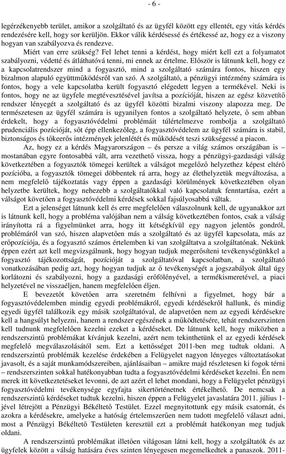 Fel lehet tenni a kérdést, hogy miért kell ezt a folyamatot szabályozni, védetté és átláthatóvá tenni, mi ennek az értelme.