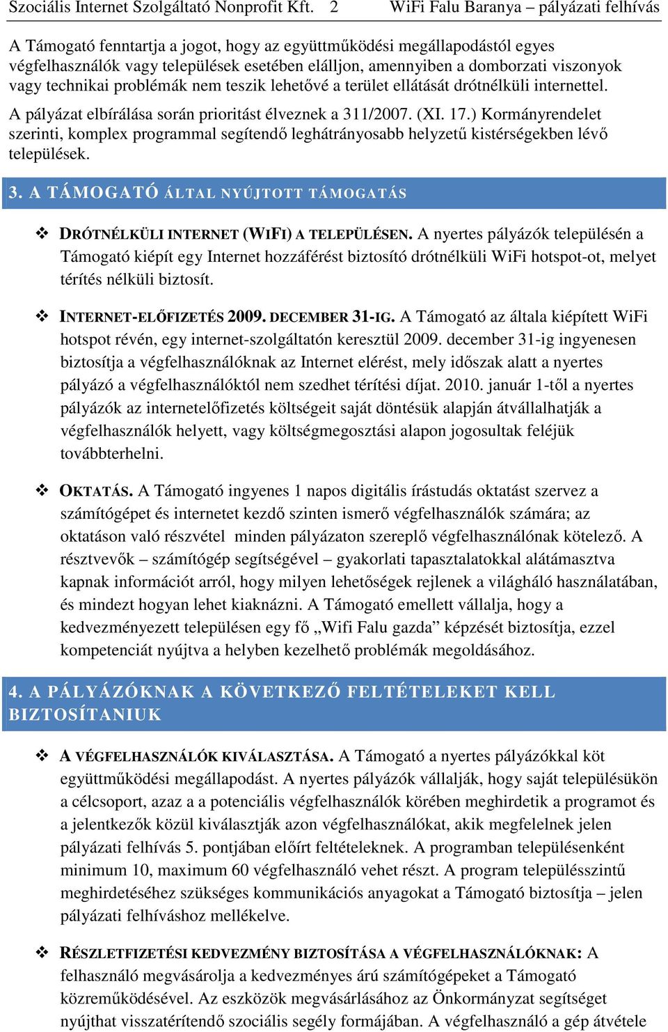 lehetıvé a terület ellátását drótnélküli internettel. A pályázat elbírálása során prioritást élveznek a 311/2007. (XI. 17.