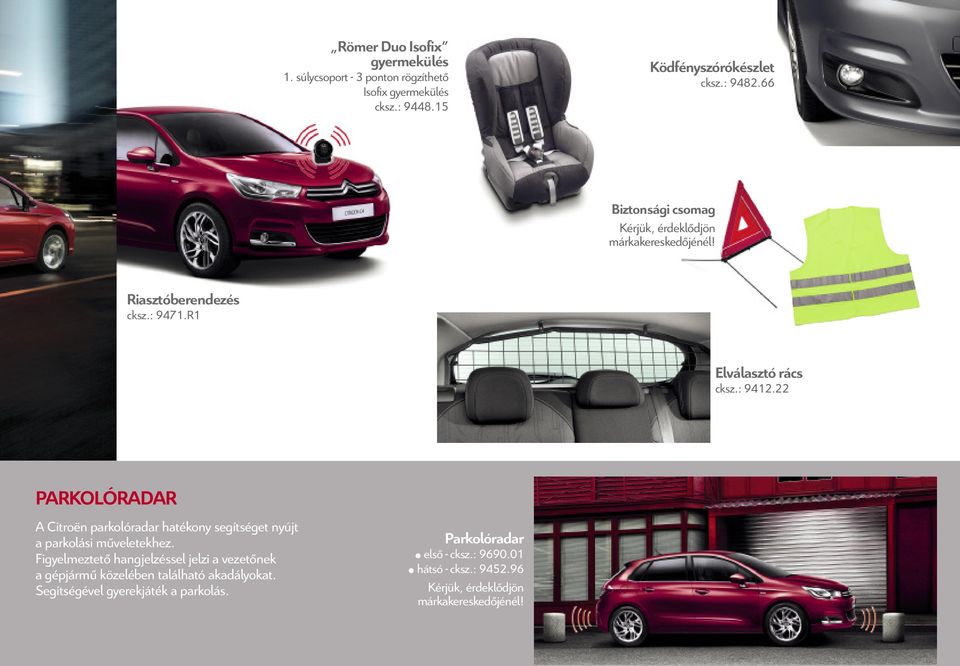 22 PArKOLÓrADAr A Citroën parkolóradar hatékony segítséget nyújt a parkolási műveletekhez.