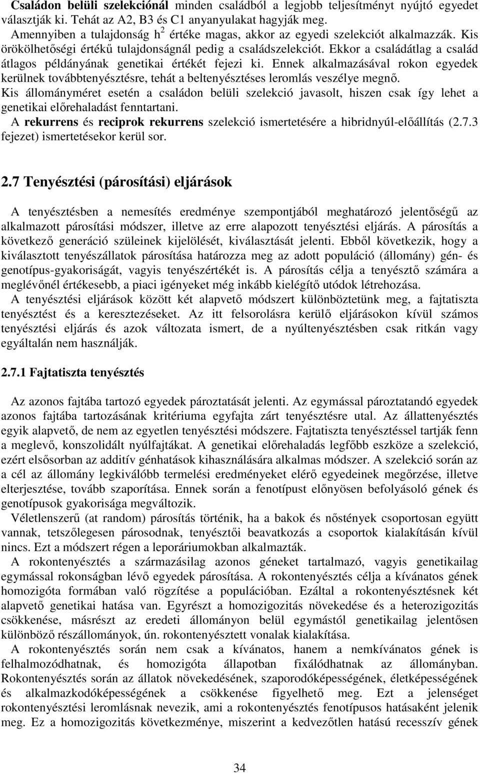 Ekkor a családátlag a család átlagos példányának genetikai értékét fejezi ki. Ennek alkalmazásával rokon egyedek kerülnek továbbtenyésztésre, tehát a beltenyésztéses leromlás veszélye megnő.