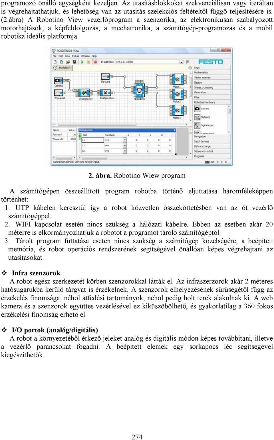 ábra. Robotino Wiew program A számítógépen összeállított program robotba történő eljuttatása háromféleképpen történhet: 1.