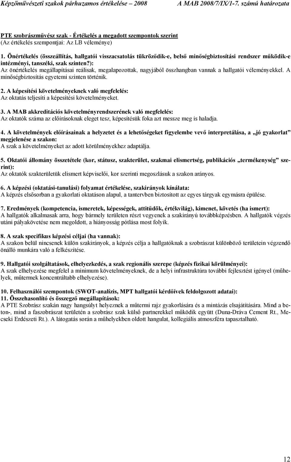 ): Az önértékelés megállapításai reálisak, megalapozottak, nagyjából összhangban vannak a hallgatói véleményekkel. A minıségbiztosítás egyetemi szinten történik. 2.