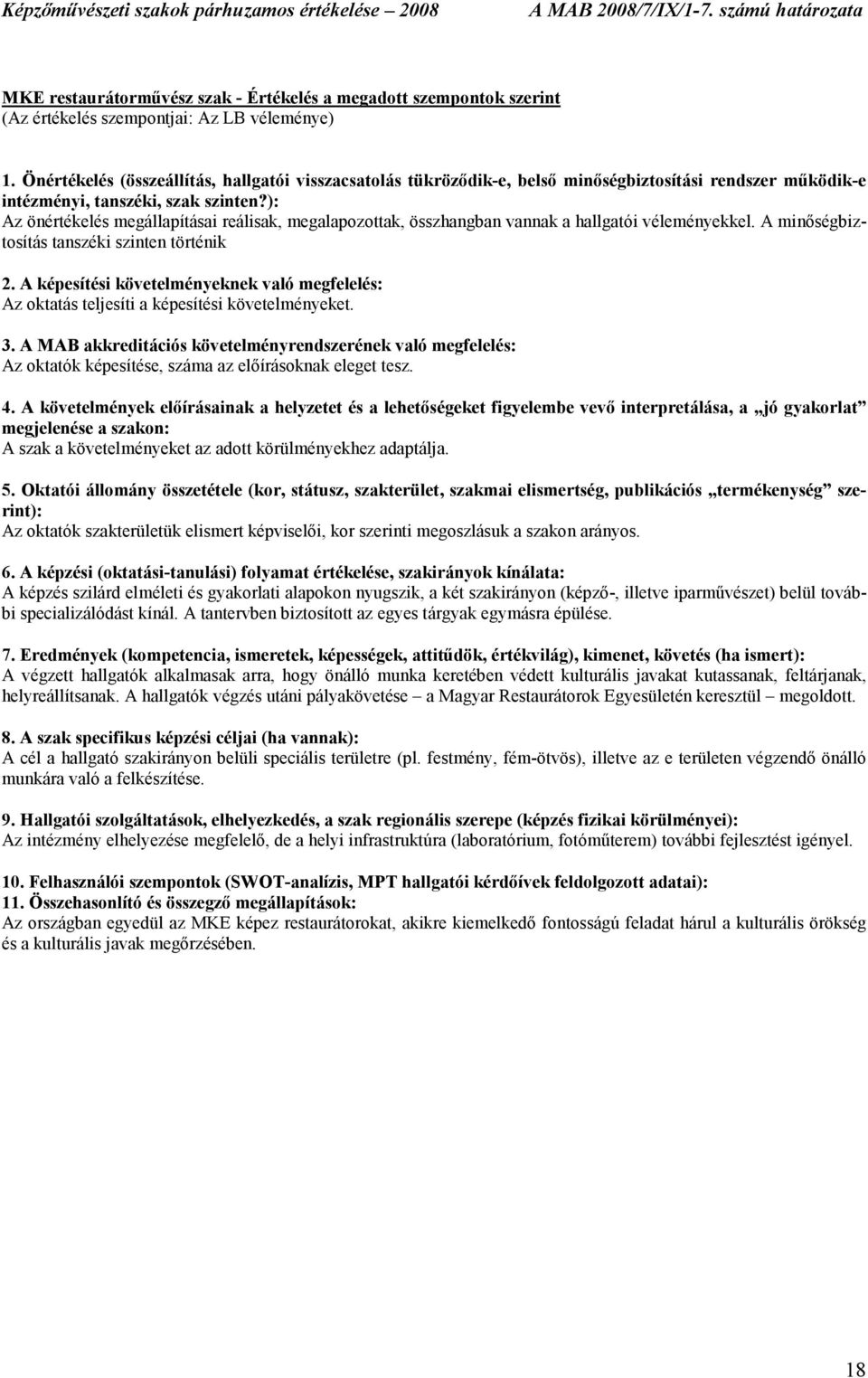 ): Az önértékelés megállapításai reálisak, megalapozottak, összhangban vannak a hallgatói véleményekkel. A minıségbiztosítás tanszéki szinten történik 2.